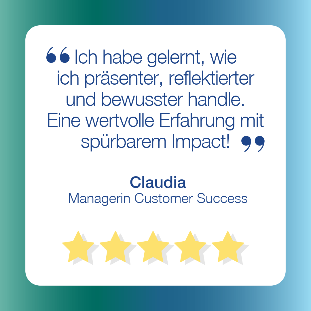 Zitat einer Managerin Customer Success: Ich habe gelernt, wie ich präsenter, reflektierter und bewusster handle. Eine wertvolle Erfahrung mit spürbarem Impact.
